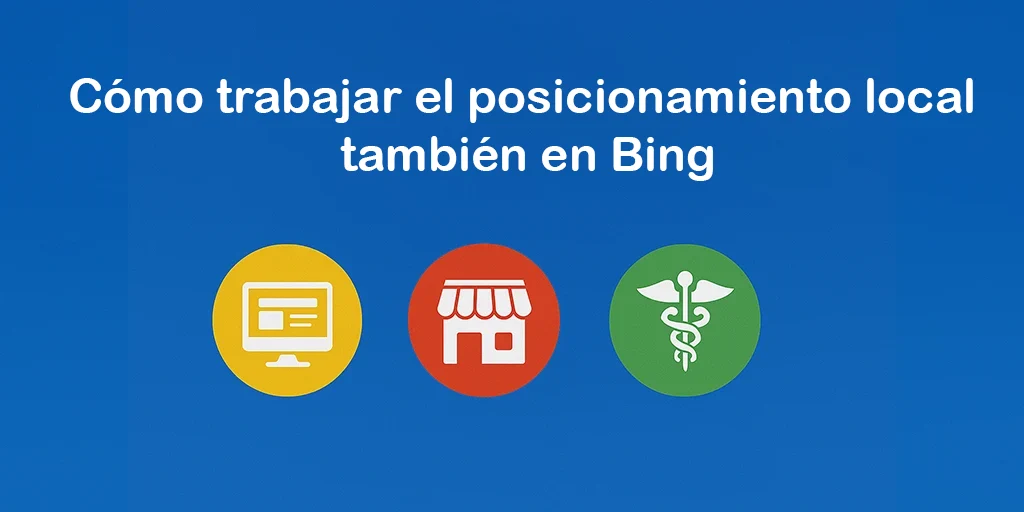 Cómo trabajar el posicionamiento local también en Bing
